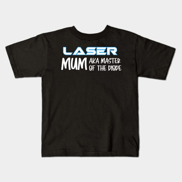 Laser owner Mum Kids T-Shirt by Nice Surprise